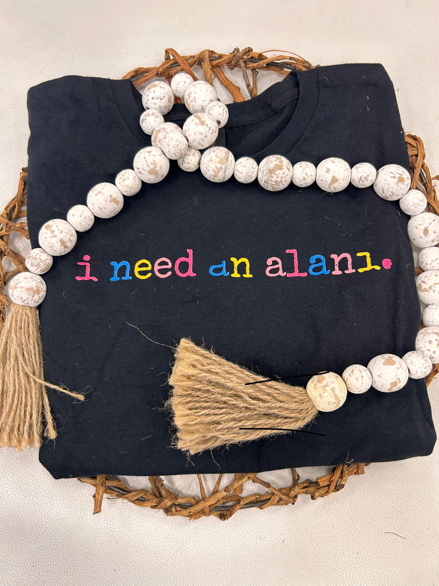 I Need An Alani T-Shirt