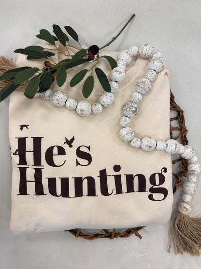He's Hunting Sweatshirt